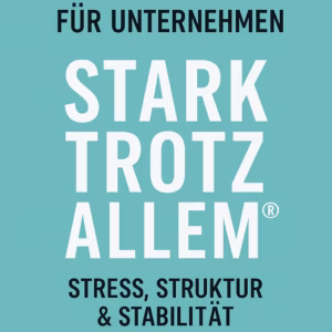Workshop für Unternehmen: „Stark trotz allem – Stress, Struktur & Stabilität“