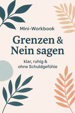 Mini-Workbook: Grenzen & Nein sagen – klar, ruhig, ohne Schuldgefühle